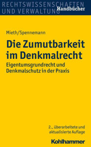 Title: Die Zumutbarkeit im Denkmalrecht: Eigentumsgrundrecht und Denkmalschutz in der Praxis, Author: Stefan Mieth