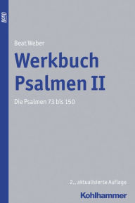 Title: Werkbuch Psalmen II: Die Psalmen 73 bis 150 BOND, Author: Beat Weber