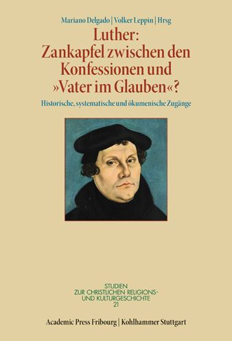 Luther: Zankapfel zwischen den Konfessionen und 'Vater im Glauben'?: Historische, systematische und okumenische Zugange