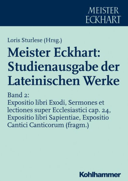 Meister Eckhart: Studienausgabe der Lateinischen Werke: Band 2: Expositio libri Exodi, Sermones et lectiones super Ecclesiastici cap. 24, Expositio libri Sapientiae, Expositio Cantici Canticorum (fragm.)