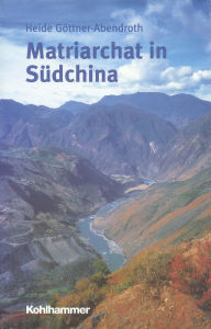 Title: Matriarchat in Südchina: Eine Forschungsreise zu den Mosuo, Author: Heide Göttner-Abendroth