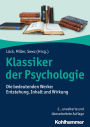 Klassiker der Psychologie: Die bedeutenden Werke: Entstehung, Inhalt und Wirkung