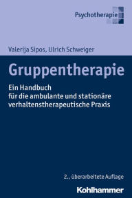 Title: Gruppentherapie: Ein Handbuch für die ambulante und stationäre verhaltenstherapeutische Praxis, Author: Valerija Sipos