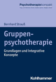 Title: Gruppenpsychotherapie: Grundlagen und integrative Konzepte, Author: Bernhard Strauß