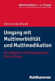 Title: Umgang mit Multimorbidität und Multimedikation: Grundlagen und Konsequenzen für die Praxis, Author: Heinrich Burkhardt