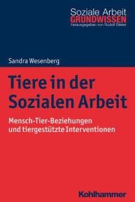 Title: Tiere in der Sozialen Arbeit: Mensch-Tier-Beziehungen und tiergestützte Interventionen, Author: Sandra Wesenberg