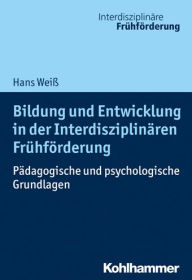 Title: Bildung und Entwicklung in der Interdisziplinaren Fruhforderung: Padagogische und psychologische Grundlagen, Author: Hans Weiss