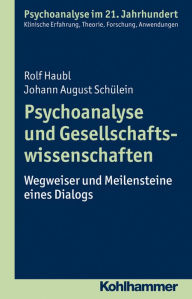 Title: Psychoanalyse und Gesellschaftswissenschaften: Wegweiser und Meilensteine eines Dialogs, Author: Rolf Haubl