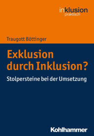 Title: Exklusion durch Inklusion?: Stolpersteine bei der Umsetzung, Author: Traugott Böttinger