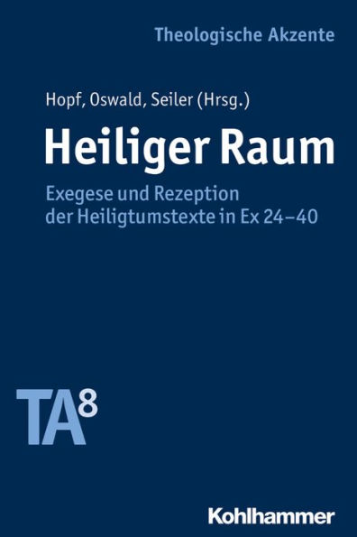 Heiliger Raum: Exegese und Rezeption der Heiligtumstexte in Ex 24-40