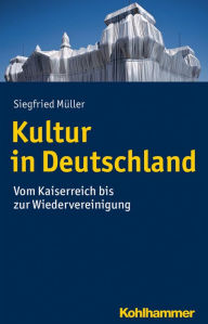 Title: Kultur in Deutschland: Vom Kaiserreich bis zur Wiedervereinigung, Author: Siegfried Müller