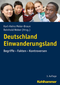 Title: Deutschland Einwanderungsland: Begriffe - Fakten - Kontroversen, Author: Karl-Heinz Meier-Braun