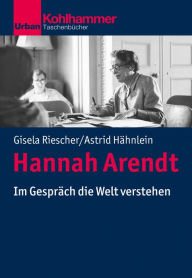 Title: Hannah Arendt: Im Gespräch die Welt verstehen, Author: Gisela Riescher