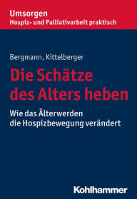 Title: Die Schätze des Alters heben: Wie das Älterwerden die Hospizbewegung verändert, Author: Dorothea Bergmann