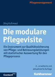 Title: Die modulare Pflegevisite: Ein Instrument zur Qualitätssicherung von Pflege- und Betreuungsleistungen mit statistischer Auswertung für den Pflegeprozess, Author: Jörg Kußmaul