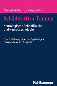 Title: Schädel-Hirn-Trauma: Neurologische Rehabilitation und Neuropsychologie. Eine Einführung für Ärzte, Psychologen, Therapeuten und Pflegende, Author: Claus-W. Wallesch