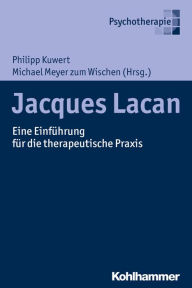 Title: Jacques Lacan: Eine Einführung für die therapeutische Praxis, Author: Philipp Kuwert