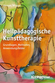 Title: Heilpädagogische Kunsttherapie: Grundlagen, Methoden, Anwendungsfelder, Author: Ruth Hampe