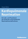 Kardiopulmonale Reanimation: Ein Lehr- und Praxisbuch der einfachen und erweiterten Reanimationsmaßnahmen