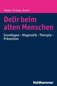 Title: Delir beim alten Menschen: Grundlagen - Diagnostik - Therapie - Prävention, Author: Walter Hewer