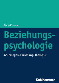 Title: Beziehungspsychologie: Grundlagen, Forschung, Therapie, Author: Bodo Klemenz