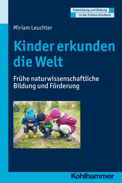 Kinder erkunden die Welt: Frühe naturwissenschaftliche Bildung und Förderung