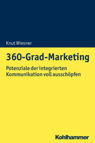 Title: 360-Grad-Marketing: Potenziale der integrierten Stakeholderinteraktion voll ausschöpfen, Author: Knut Wiesner