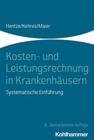 Title: Kosten- und Leistungsrechnung in Krankenhäusern: Systematische Einführung, Author: Joachim Hentze