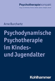 Title: Psychodynamische Psychotherapie im Kindes- und Jugendalter, Author: Arne Burchartz