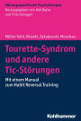 Tourette-Syndrom und andere Tic-Störungen: Mit einem Manual zum Habit Reversal Training