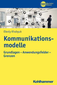 Title: Kommunikationsmodelle: Grundlagen - Anwendungsfelder - Grenzen, Author: Olexiy Khabyuk