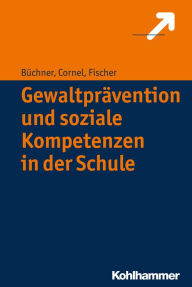 Title: Gewaltprävention und soziale Kompetenzen in der Schule, Author: Roland Büchner