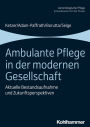 Ambulante Pflege in der modernen Gesellschaft: Aktuelle Bestandsaufnahme und Zukunftsperspektiven