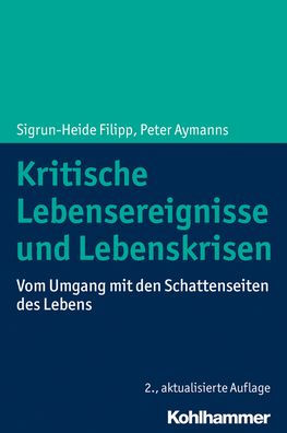 Kritische Lebensereignisse und Lebenskrisen: Vom Umgang mit den Schattenseiten des Lebens