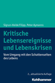 Title: Kritische Lebensereignisse und Lebenskrisen: Vom Umgang mit den Schattenseiten des Lebens, Author: Sigrun-Heide Filipp