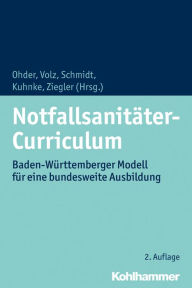 Title: Notfallsanitäter-Curriculum: Baden-Württemberger Modell für eine bundesweite Ausbildung, Author: Martin Ohder