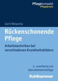 Title: Rückenschonende Pflege: Arbeitstechniken bei verschiedenen Krankheitsbildern, Author: Gerti Wewerka