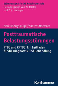 Title: Posttraumatische Belastungsstörungen: PTBS und KPTBS: Ein Leitfaden für die Diagnostik und Behandlung, Author: Mareike Augsburger