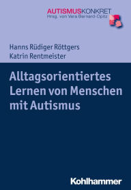 Title: Alltagsorientiertes Lernen von Menschen mit Autismus, Author: Hanns Rüdiger Röttgers