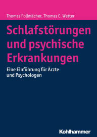 Title: Schlafstörungen und psychische Erkrankungen: Eine Einführung für Ärzte und Psychologen, Author: Thomas Pollmächer