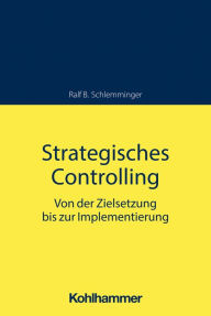 Title: Strategisches Controlling: Von der Zielsetzung bis zur Implementierung, Author: Ralf B. Schlemminger