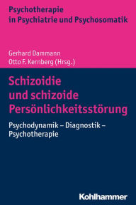 Title: Schizoidie und schizoide Persönlichkeitsstörung: Psychodynamik - Diagnostik - Psychotherapie, Author: Otto F. Kernberg