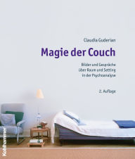 Title: Magie der Couch: Bilder und Gespräche über Raum und Setting in der Psychoanalyse, Author: Claudia Guderian