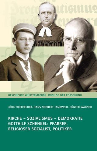 Kirche - Sozialismus - Demokratie: Gotthilf Schenkel - Pfarrer, Religioser Sozialist, Politiker