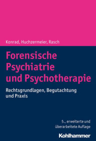 Title: Forensische Psychiatrie und Psychotherapie: Rechtsgrundlagen, Begutachtung und Praxis, Author: Norbert Konrad