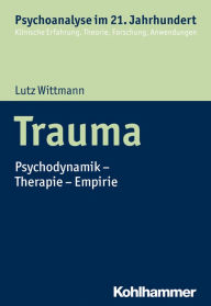 Title: Trauma: Psychodynamik - Therapie - Empirie, Author: Lutz Wittmann