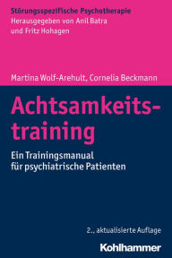 Title: Achtsamkeitstraining: Ein Trainingsmanual für psychiatrische Patienten, Author: Martina Wolf-Arehult