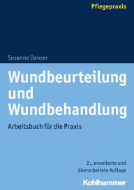 Title: Wundbeurteilung und Wundbehandlung: Arbeitsbuch für die Praxis, Author: Susanne Danzer