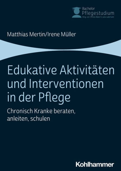 Edukative Aktivitäten und Interventionen in der Pflege: Chronisch Kranke beraten, anleiten, schulen