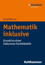 Title: Mathematik inklusive: Grundriss einer inklusiven Fachdidaktik, Author: Birgit Werner